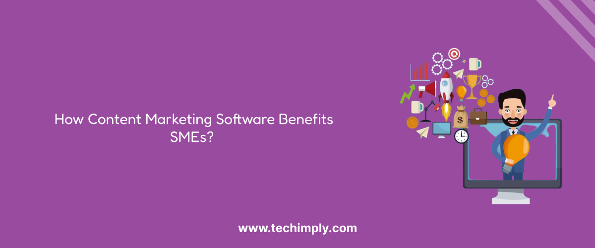 How Content Marketing Software Benefits SMEs?